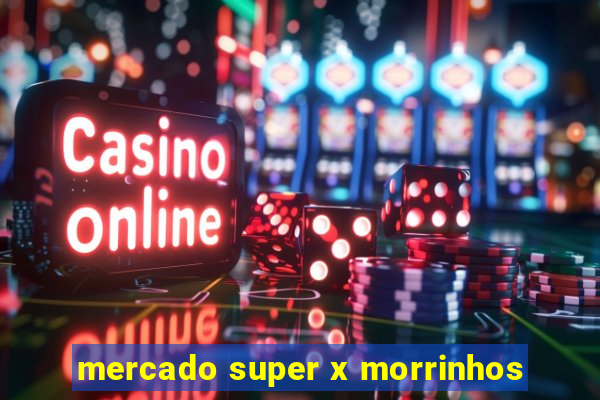 mercado super x morrinhos